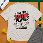 I'm Better Player T-Shirt